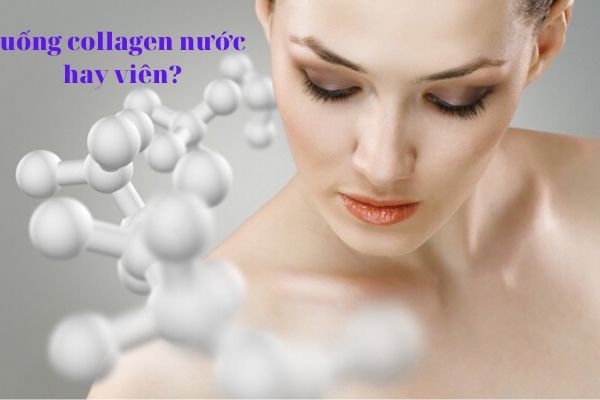 Nên uống collagen nước hay viên